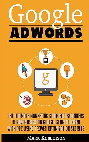 google adwords the ultimate marketing guide for beginners to advertising on google search engine with ppc