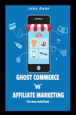 ghost commerce vs affiliate marketing the new gold rush 1st edition john dean 979-8396367708