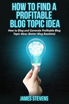 how to find a profitable blog topic idea how to blog and generate profitable blog topic ideas better blog