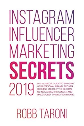 instagram influencer marketing secrets 2019 social media guide to building your personal brand proven