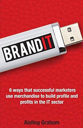 brandit 6 ways that successful marketers use merchandise to build profile and profits in the it sector 1st