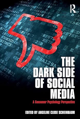 the dark side of social media a consumer psychology perspective 1st edition angeline close scheinbaum