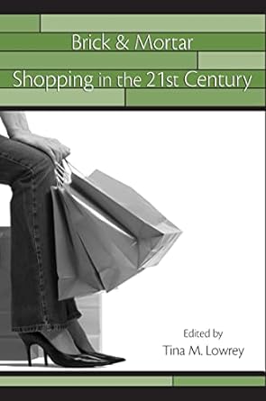 brick and mortar shopping in the 21st century 1st edition tina lowrey 0805863648, 978-0805863642
