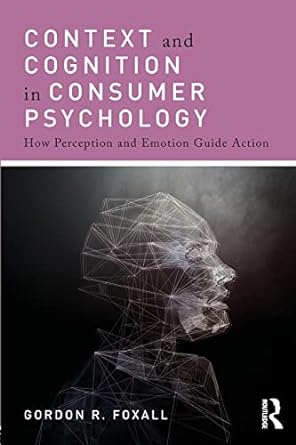 context and cognition in consumer psychology how perception and emotion guide action 1st edition gordon
