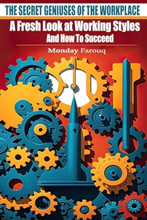 the secret geniuses of the workplace a fresh look at working styles and how to succeed 1st edition monday