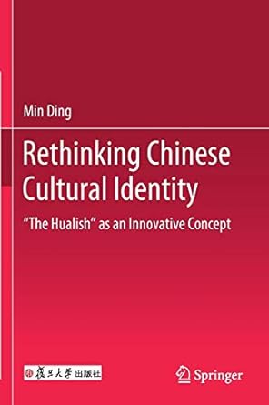 rethinking chinese cultural identity the hualish as an innovative concept 1st edition min ding 9811399638,