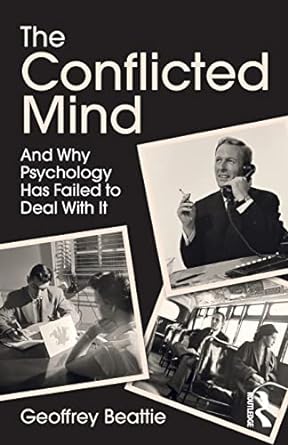 the conflicted mind and why psychology has failed to deal with it 1st edition geoffrey beattie 1138665797,