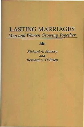 lasting marriages men and women growing together 1st edition richard mackey ,bernard o'brien 027595076x,