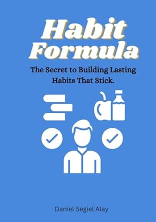 habit formula the secret to building lasting habits that stick 1st edition daniel alay 979-8862621372