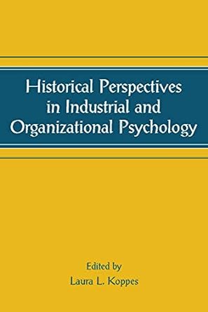 historical perspectives in industrial and organizational psychology 1st edition laura l koppes 0805844406,