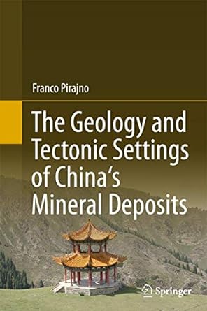 the geology and tectonic settings of chinas mineral deposits 2013th edition franco pirajno 940178387x,