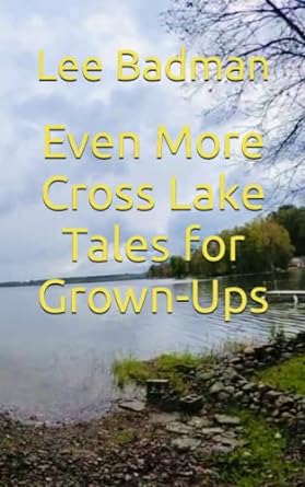 even more cross lake tales for grown ups  lee badman 979-8405208428