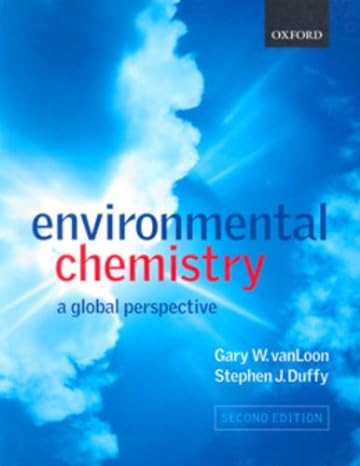 environmental chemistry a global perspective 2nd edition gary w vanloon ,stephen j duffy 0199274991,