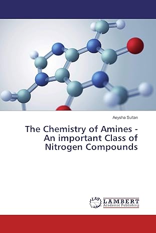 the chemistry of amines an important class of nitrogen compounds 1st edition aeysha sultan 6139936756,
