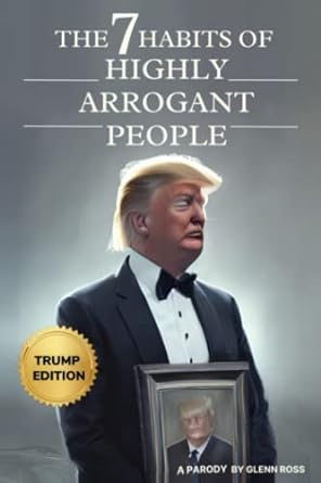 the 7 habits of highly arrogant people trump edition  glenn ross 979-8396302709