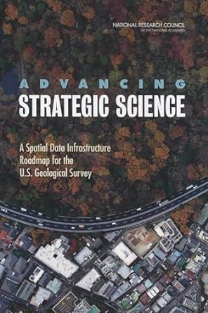 advancing strategic science a spatial data infrastructure roadmap for the u s geological survey 1st edition