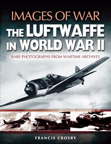 luftwaffe in world war ii 1st edition francis crosby 1844150860, 978-1844150861