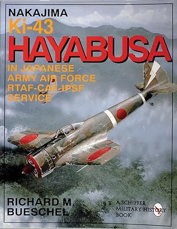 nakajima ki 43 hayabusa in japanese army air force rtaf caf ipsf service 1st edition richard m bueschel