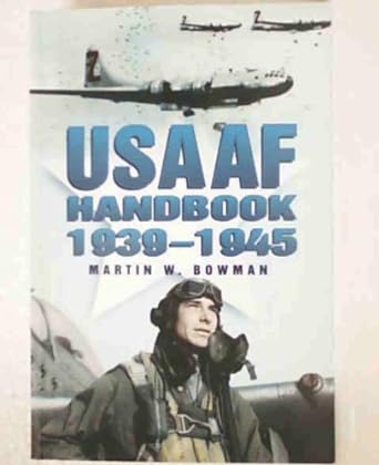 usaaf handbook 1939 1945 1st edition martin w bowman 0750920491, 978-0750920490