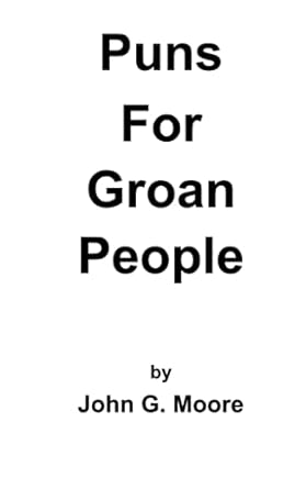 puns for groan people  john g moore 979-8544922186