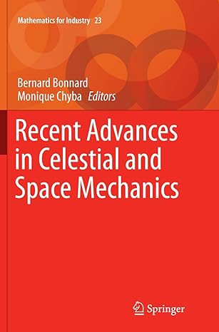 recent advances in celestial and space mechanics 1st edition bernard bonnard ,monique chyba 3319801473,