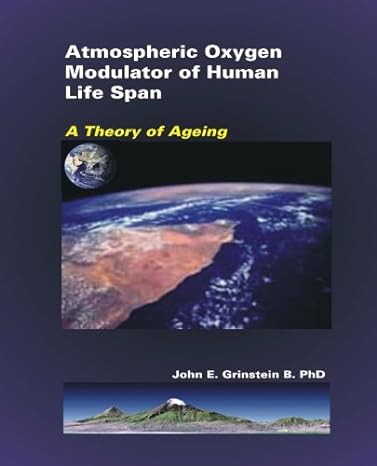 atmospheric oxygen modulator of human life span a theory of ageing 1st edition john e grinstein b phd