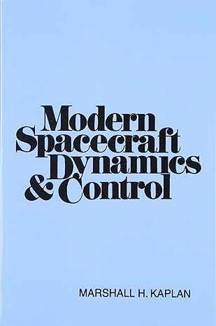 modern spacecraft dynamics and control 1st edition marshall h kaplan 0471457035, 978-0471457039