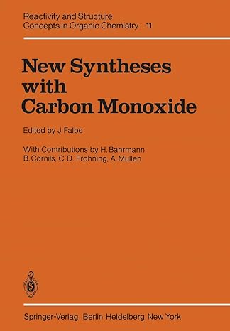 reactivity and structure concepts in organic chemistry 11 new syntheses with carbon monoxide 1st edition j