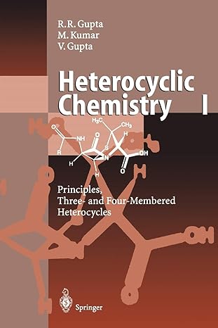 heterocyclic chemistry volume i principles three and four membered heterocycles 1st edition radha r gupta