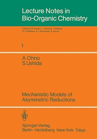 lecture notes in bio organic chemistry 1 mechanistic models of asymmetric reductions 1st edition atsuyoshi