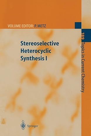 stereoselective heterocyclic synthesis i 1st edition peter metz 3662147904, 978-3662147900