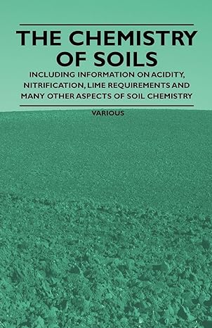 the chemistry of soils including information on acidity nitrification lime requirements and many other