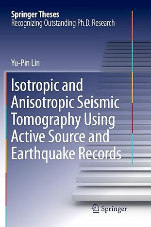 isotropic and anisotropic seismic tomography using active source and earthquake records 1st edition yu pin