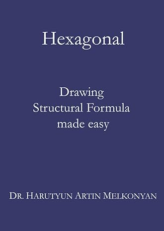hexagonal drawing structural formula made easy 1st edition dr harutyun artin melkonyan 979-8806753213