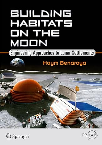 building habitats on the moon engineering approaches to lunar settlements 1st edition haym benaroya