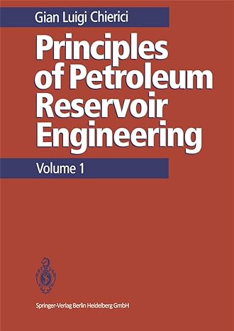 principles of petroleum reservoir engineering volume 1 1st edition gian l chierici ,p j westaway 3662029669,
