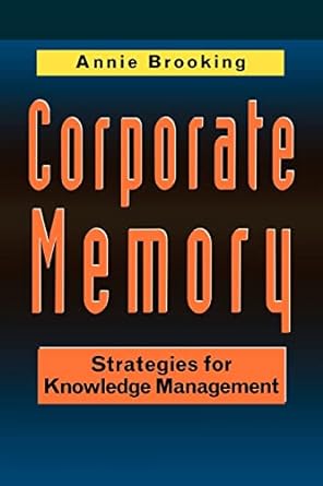corporate memory strategies for knowledge management 1st edition annie brooking 1861522681, 978-1861522689