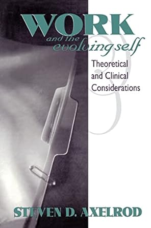 work and the evolving self theoretical and clinical considerations 1st edition steven d axelrod 1138005282,