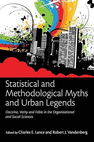 statistical and methodological myths and urban legends doctrine verity and fable in the organizational and