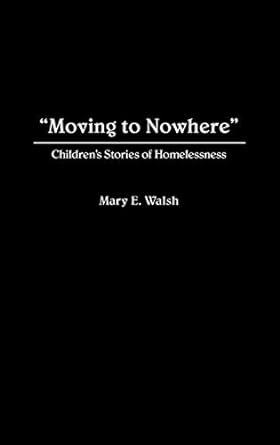 moving to nowhere childrens stories of homelessness 1st edition mary e walsh 0865692025, 978-0865692022