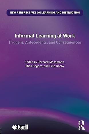 informal learning at work triggers antecedents and consequences 1st edition mien segers ,filip dochy ,gerhard