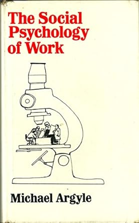 the social psychology of work 1st edition michael argyle 0713901861, 978-0713901863