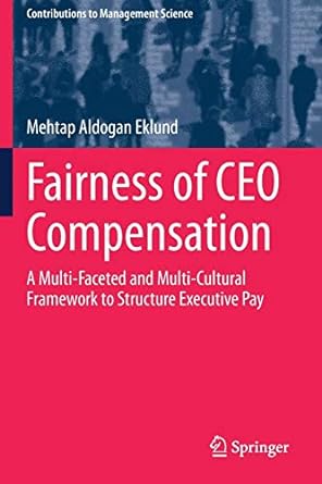 fairness of ceo compensation a multi faceted and multi cultural framework to structure executive pay 1st