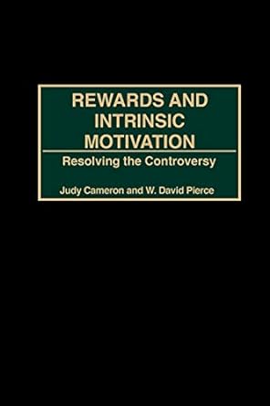 rewards and intrinsic motivation resolving the controversy 1st edition w david pierce ,judy cameron ,david