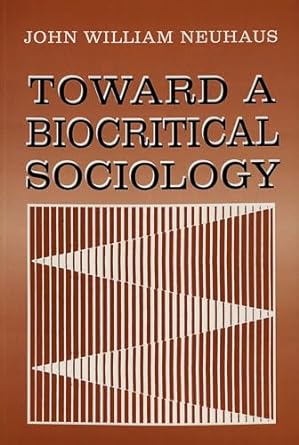 toward a biocritical sociology 1st edition john w neuhaus 0820430811, 978-0820430812