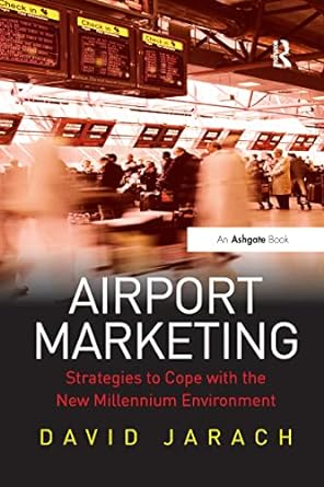 airport marketing strategies to cope with the new millennium environment 1st edition david jarach 113827805x,