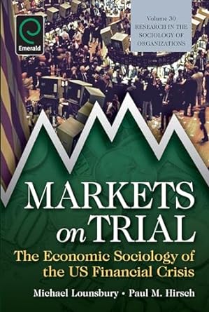 markets on trial the economic sociology of the u s financial crisis 1st edition michael lounsbury ,paul m