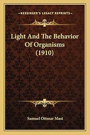 light and the behavior of organisms 1st edition samuel ottmar mast 1166618277, 978-1166618278