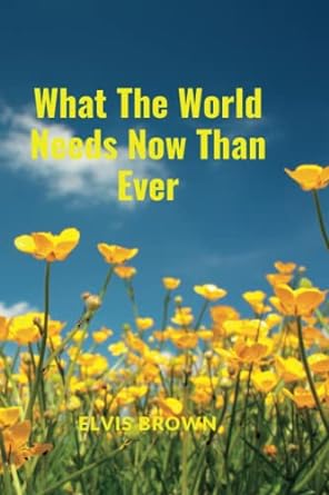 what the world needs now than ever 1st edition elvis brown 979-8837317675
