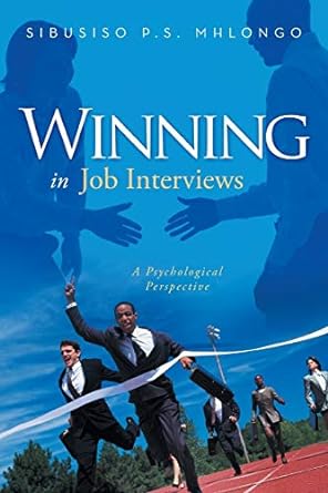 winning in job interviews a psychological perspective 1st edition sibusiso p s mhlongo 1493111647,